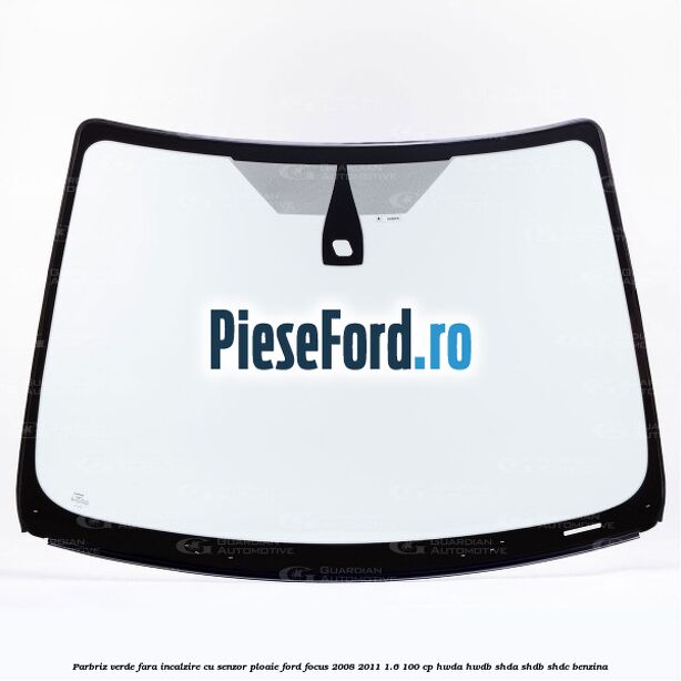 Parbriz verde fara incalzire, cu senzor ploaie Ford Focus 2008-2011 1.6 100 cp HWDA, HWDB, SHDA, SHDB, SHDC benzina