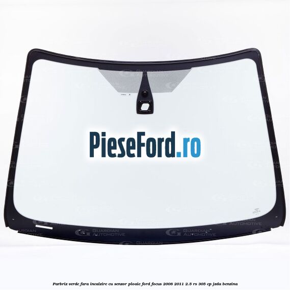 Parbriz verde fara incalzire, cu senzor ploaie Ford Focus 2008-2011 2.5 RS 305 cp JZDA benzina