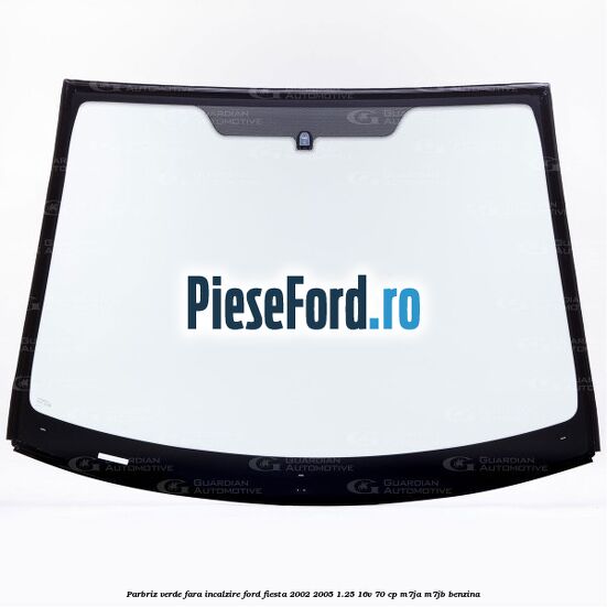 Parbriz verde, fara incalzire Ford Fiesta 2002-2005 1.25 16V 70 cp M7JA, M7JB benzina