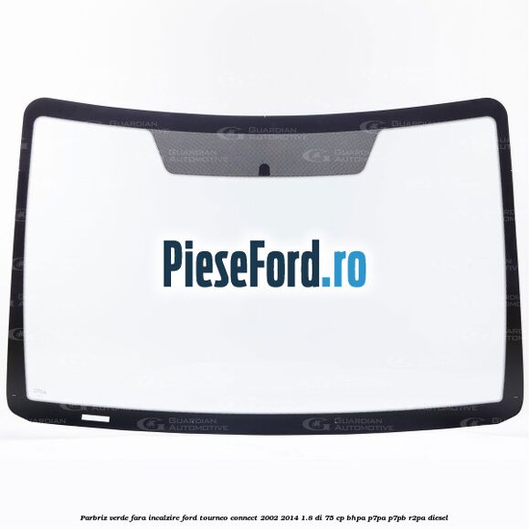 Parbriz verde, fara incalzire Ford Tourneo Connect 2002-2014 1.8 Di 75 cp Parbriz verde, fara incalzire Ford Tourneo Connect 2002-2014 1.8 Di 75 cp BHPA, P7PA, P7PB, R2PA diesel