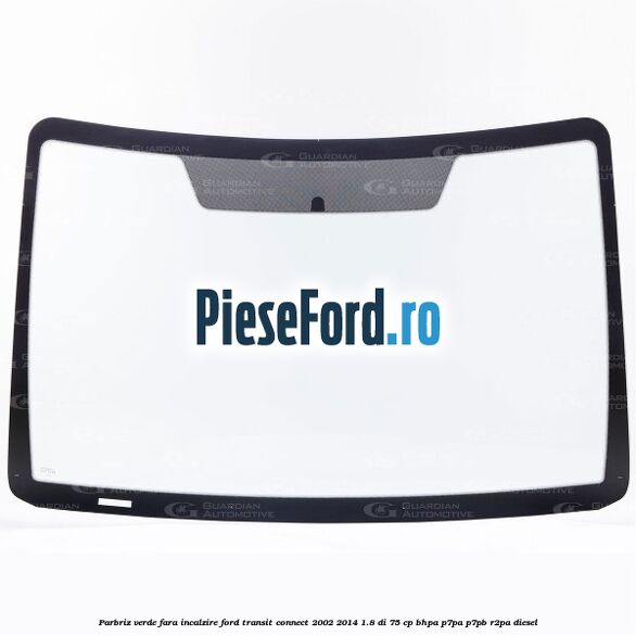 Parbriz verde, fara incalzire Ford Transit Connect 2002-2014 1.8 Di 75 cp Parbriz verde, fara incalzire Ford Transit Connect 2002-2014 1.8 Di 75 cp BHPA, P7PA, P7PB, R2PA diesel