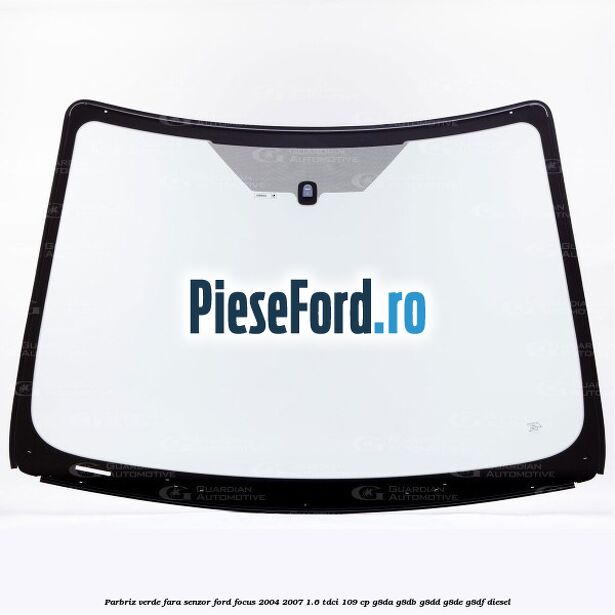 Parbriz verde, fara senzor Ford Focus 2004-2007 1.6 TDCi 109 cp G8DA, G8DB, G8DD, G8DE, G8DF diesel