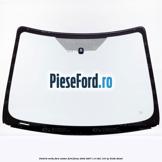 Parbriz verde, fara senzor Ford Focus 2004-2007 1.8 TDCi 115 cp KKDA diesel
