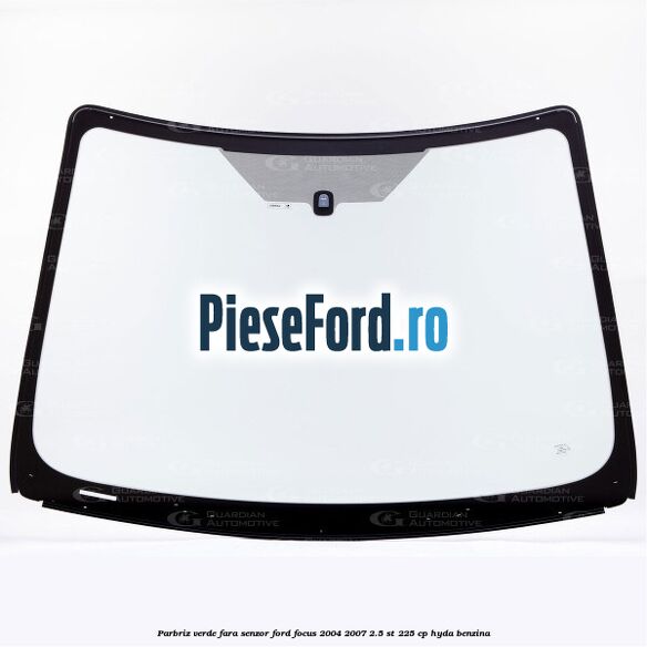Parbriz verde, fara senzor Ford Focus 2004-2007 2.5 ST 225 cp HYDA benzina
