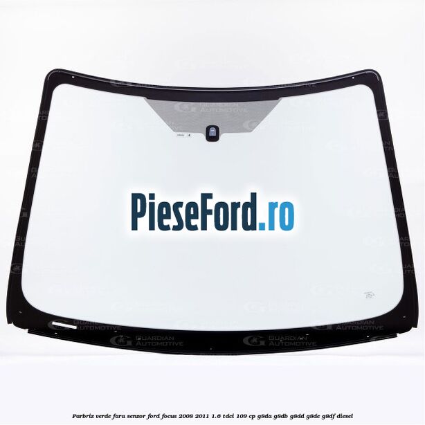 Parbriz verde, fara senzor Ford Focus 2008-2011 1.6 TDCi 109 cp G8DA, G8DB, G8DD, G8DE, G8DF diesel