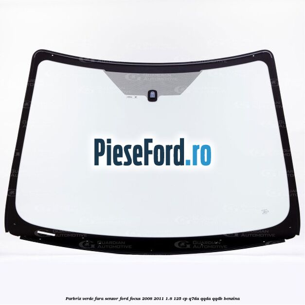Parbriz verde, fara senzor Ford Focus 2008-2011 1.8 125 cp Parbriz verde, fara senzor Ford Focus 2008-2011 1.8 125 cp Q7DA, QQDA, QQDB benzina