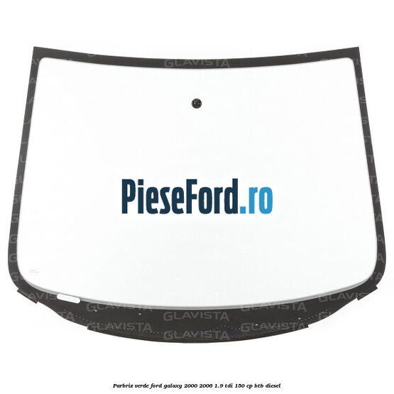 Parbriz verde Ford Galaxy 2000-2006 1.9 TDI 150 cp BTB diesel