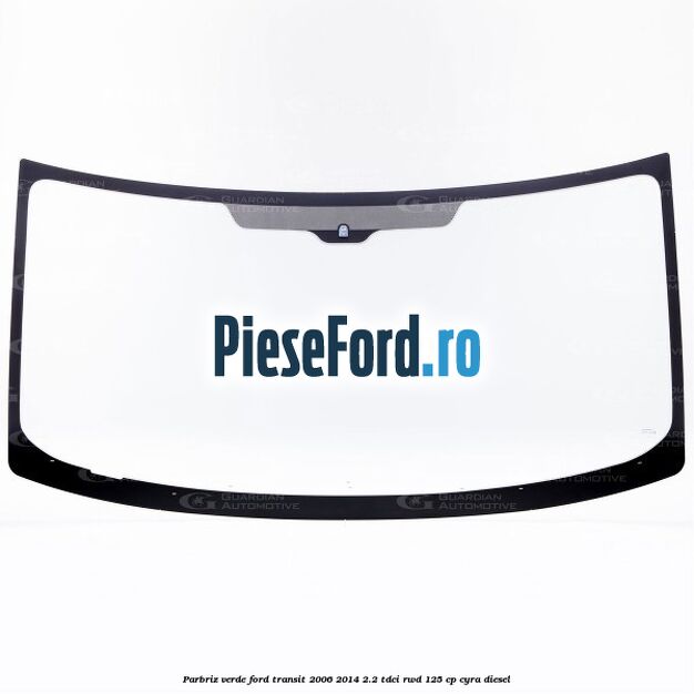 Parbriz verde Ford Transit 2006-2014 2.2 TDCi RWD 125 cp CYRA diesel