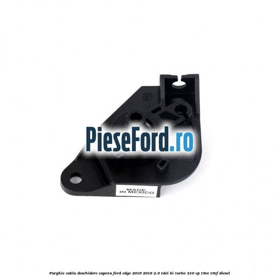 Parghie cablu deschidere capota Ford Edge 2016-2018 2.0 TDCi Bi-Turbo 210 cp T9CE, T9CF diesel