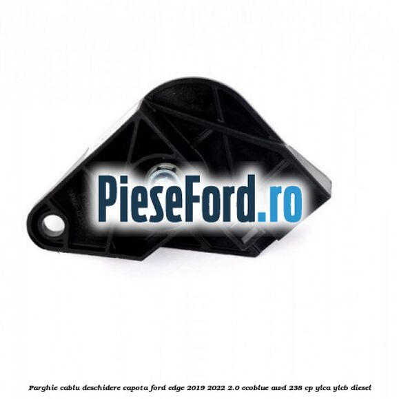 Parghie cablu deschidere capota Ford Edge 2019-2022 2.0 EcoBlue AWD 238 cp YLCA, YLCB diesel