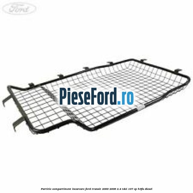 Partitie compartiment incarcare Ford Transit 2000-2006 2.4 TDCi 137 cp H9FA diesel