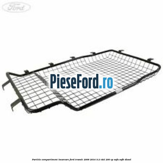 Partitie compartiment incarcare Ford Transit 2006-2014 3.2 TDCi 200 cp SAFA, SAFB diesel