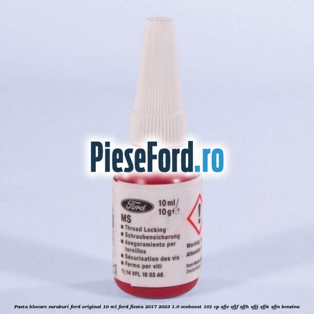 Pasta blocare suruburi Ford Original 10 ml Ford Fiesta 2017-2023 1.0 EcoBoost 101 cp SFJE, SFJF, SFJH, SFJJ, SFJK, SFJN benzina