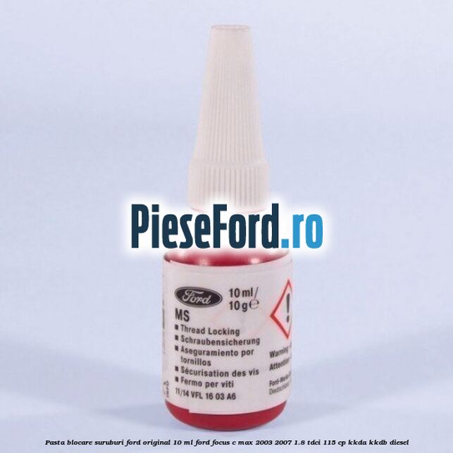 Pasta blocare suruburi Ford Original 10 ml Ford Focus C-Max 2003-2007 1.8 TDCi 115 cp KKDA, KKDB diesel
