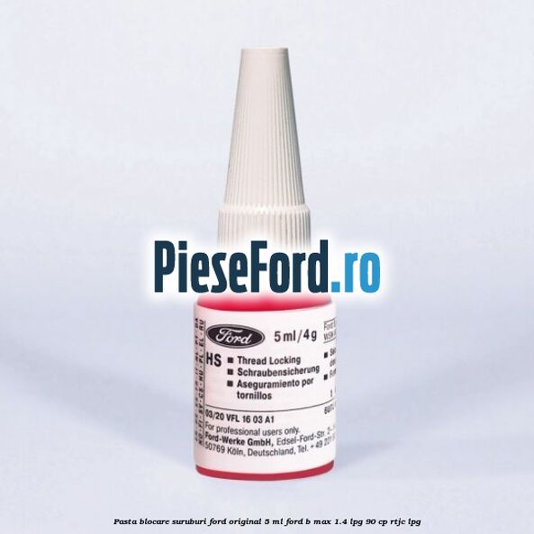 Pasta blocare suruburi Ford original 5 ML Ford B-Max 1.4 LPG 90 cp RTJC LPG