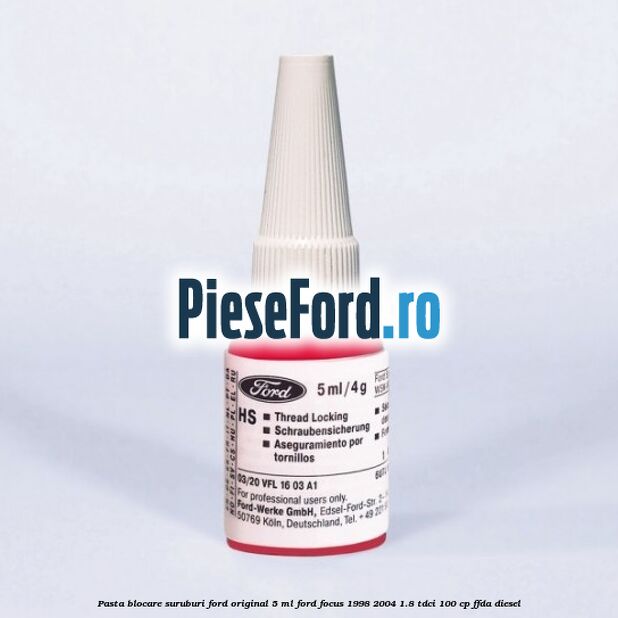 Pasta blocare suruburi Ford original 5 ML Ford Focus 1998-2004 1.8 TDCi 100 cp FFDA diesel
