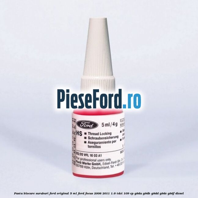 Pasta blocare suruburi Ford original 5 ML Ford Focus 2008-2011 1.6 TDCi 109 cp G8DA, G8DB, G8DD, G8DE, G8DF diesel