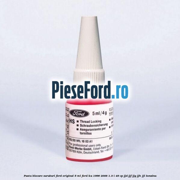 Pasta blocare suruburi Ford original 5 ML Ford Ka 1996-2008 1.3 i 49 cp JJD, JJF, JJG, JJH, JJL benzina