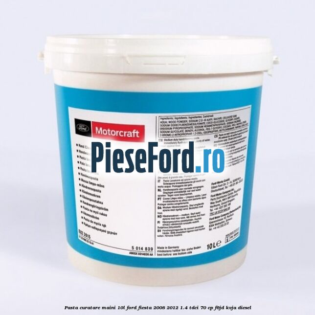 Pasta curatare maini 10L Ford Fiesta 2008-2012 1.4 TDCi 70 cp F6JD, KVJA diesel