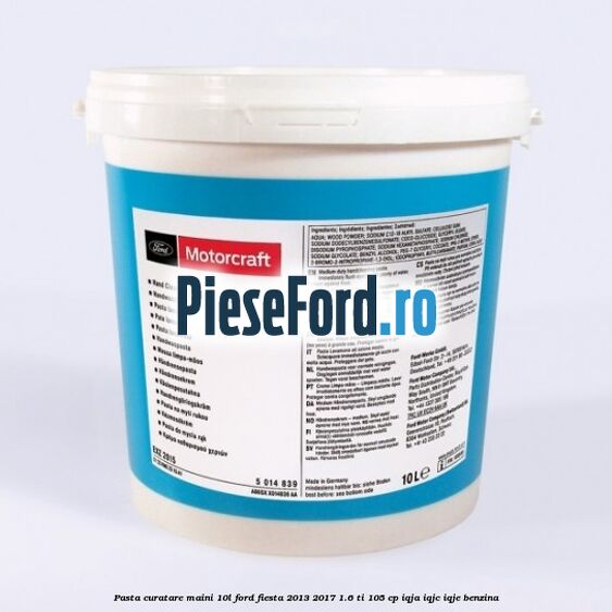 Pasta curatare maini 10L Ford Fiesta 2013-2017 1.6 Ti 105 cp IQJA, IQJC, IQJE benzina