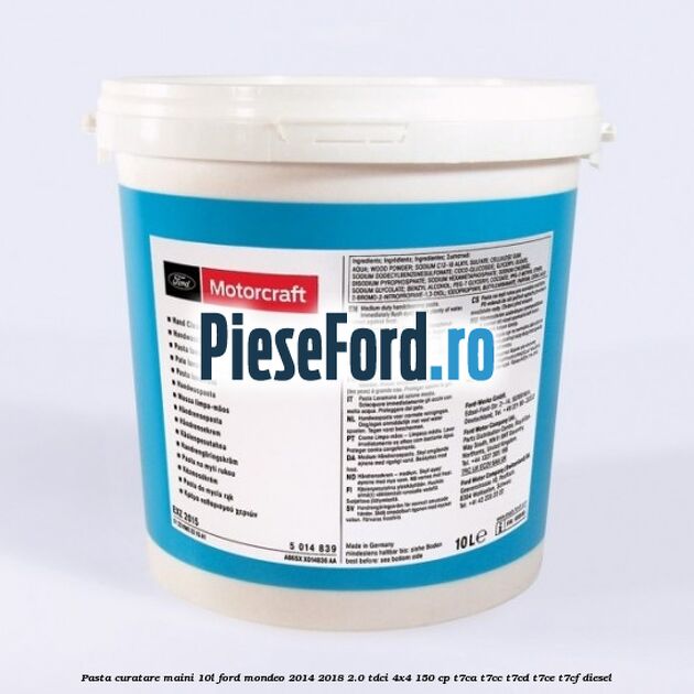 Pasta curatare maini 10L Ford Mondeo 2014-2018 2.0 TDCi 4x4 150 cp T7CA, T7CC, T7CD, T7CE, T7CF diesel