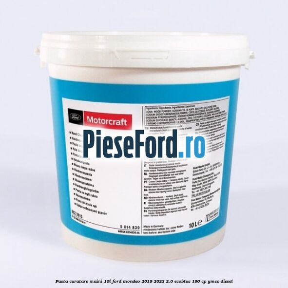 Pasta curatare maini 10L Ford Mondeo 2019-2023 2.0 EcoBlue 190 cp YMCC diesel