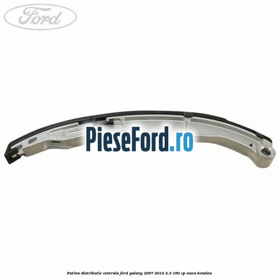 Patina distributie centrala Ford Galaxy 2007-2014 2.3 160 cp SEWA benzina