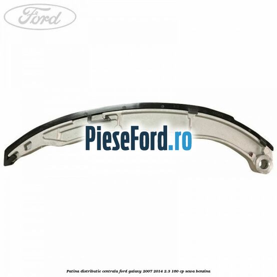 Patina distributie centrala Ford Galaxy 2007-2014 2.3 160 cp SEWA benzina