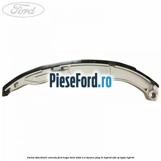 Patina distributie centrala Ford Kuga 2019-2023 2.5 Duratec Plug-in-Hybrid 225 cp Patina distributie centrala Ford Kuga 2019-2023 2.5 Duratec Plug-in-Hybrid 225 cp BGDA hybrid
