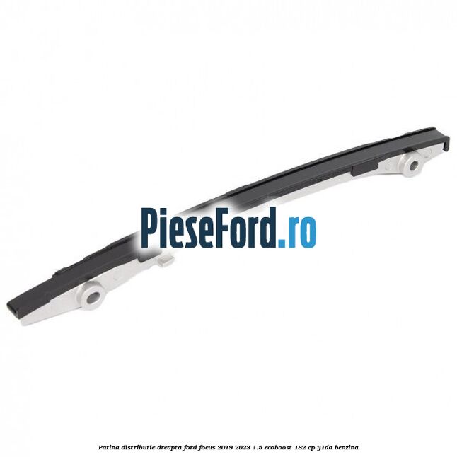 Patina distributie dreapta Ford Focus 2019-2023 1.5 EcoBoost 182 cp Y1DA benzina