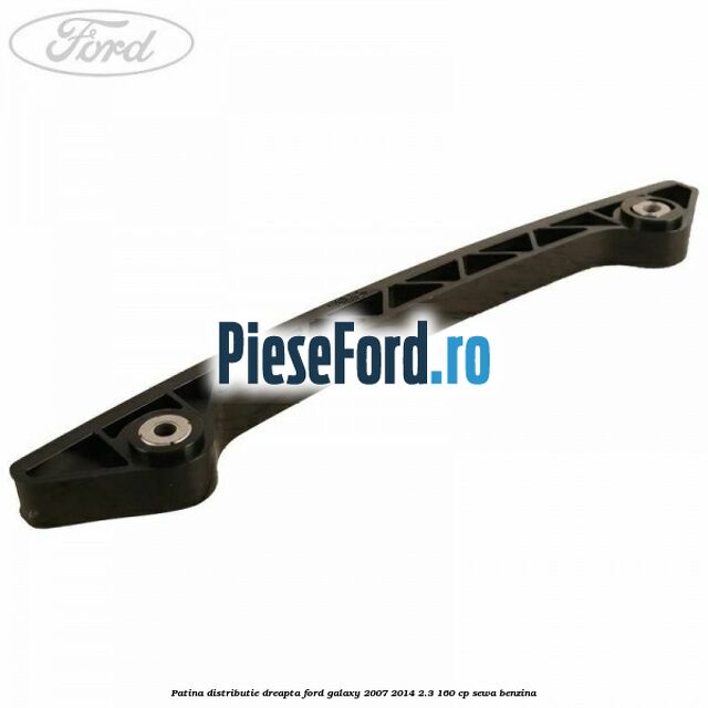 Patina distributie dreapta Ford Galaxy 2007-2014 2.3 160 cp SEWA benzina
