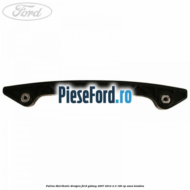 Patina distributie dreapta Ford Galaxy 2007-2014 2.3 160 cp SEWA benzina