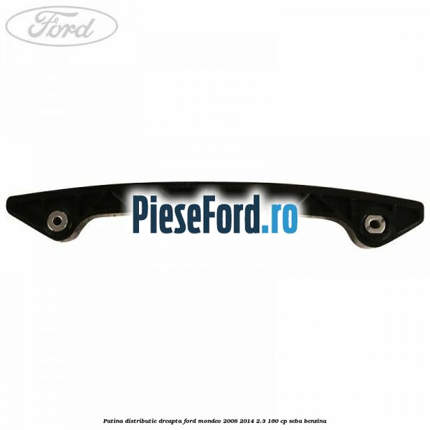 Patina distributie dreapta Ford Mondeo 2008-2014 2.3 160 cp Patina distributie dreapta Ford Mondeo 2008-2014 2.3 160 cp SEBA benzina