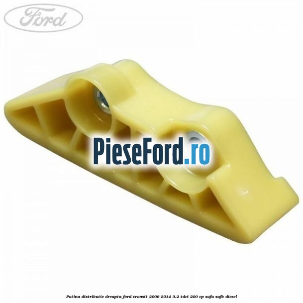 Patina distributie dreapta Ford Transit 2006-2014 3.2 TDCi 200 cp SAFA, SAFB diesel