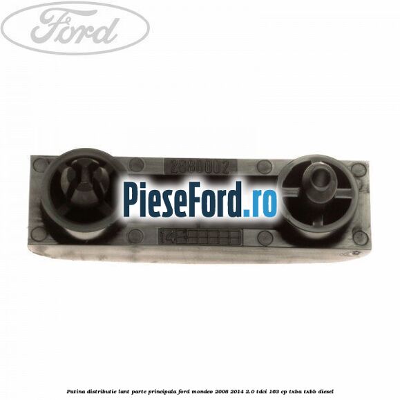 Patina distributie lant parte principala Ford Mondeo 2008-2014 2.0 TDCi 163 cp Patina distributie lant parte principala Ford Mondeo 2008-2014 2.0 TDCi 163 cp TXBA, TXBB diesel