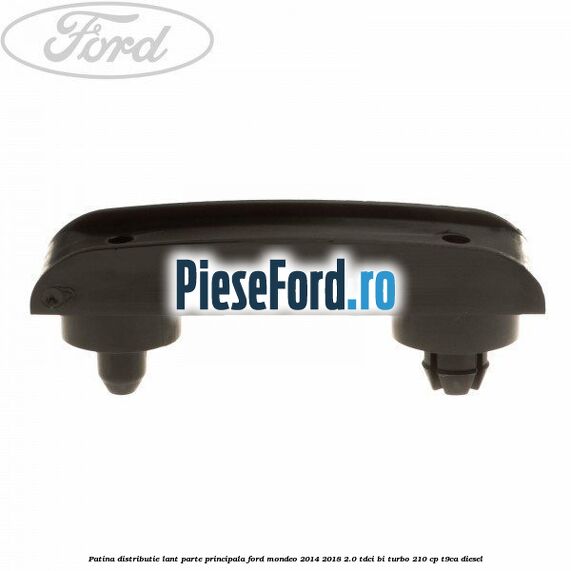 Patina distributie lant parte principala Ford Mondeo 2014-2018 2.0 TDCi Bi-Turbo 210 cp T9CA diesel