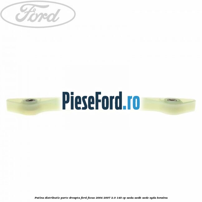 Patina distributie parte dreapta Ford Focus 2004-2007 2.0 145 cp AODA, AODB, AODE, SYDA benzina