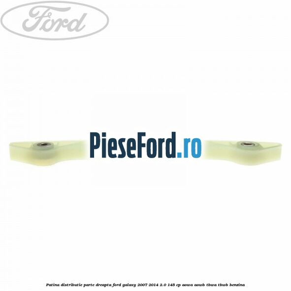 Patina distributie parte dreapta Ford Galaxy 2007-2014 2.0 145 cp AOWA, AOWB, TBWA, TBWB benzina