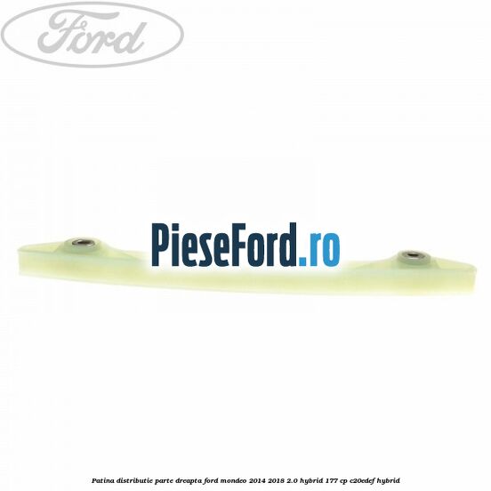 Patina distributie parte dreapta Ford Mondeo 2014-2018 2.0 Hybrid 177 cp C20EDEF hybrid