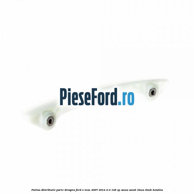 Patina distributie parte dreapta Ford S-Max 2007-2014 2.0 145 cp AOWA, AOWB, TBWA, TBWB benzina