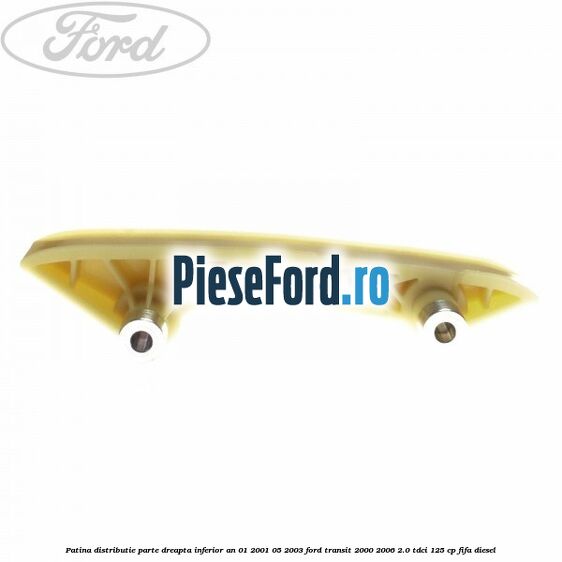 Patina distributie parte dreapta inferior an 01/2001-05/2003 Ford Transit 2000-2006 2.0 TDCi 125 cp FIFA diesel