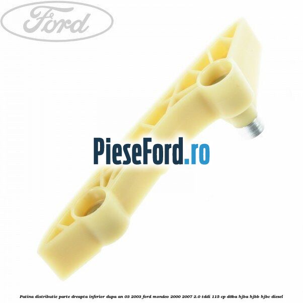 Patina distributie parte dreapta inferior dupa an 03/2003 Ford Mondeo 2000-2007 2.0 TDDI 115 cp