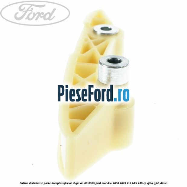 Patina distributie parte dreapta inferior dupa an 03/2003 Ford Mondeo 2000-2007 2.2 TDCi 155 cp QJBA, QJBB diesel
