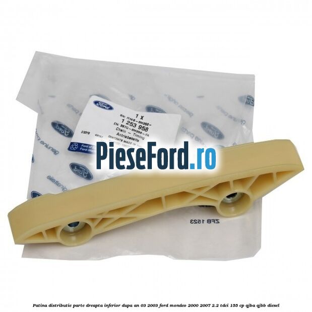 Patina distributie parte dreapta inferior dupa an 03/2003 Ford Mondeo 2000-2007 2.2 TDCi 155 cp QJBA, QJBB diesel