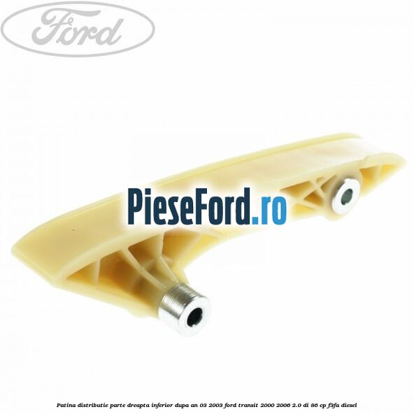 Patina distributie parte dreapta inferior dupa an 03/2003 Ford Transit 2000-2006 2.0 DI 86 cp F3FA diesel