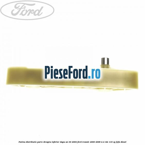 Patina distributie parte dreapta inferior dupa an 03/2003 Ford Transit 2000-2006 2.4 TDE 115 cp FXFA diesel