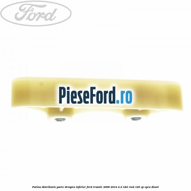 Patina distributie parte dreapta inferior Ford Transit 2006-2014 2.2 TDCi RWD 125 cp CYRA diesel