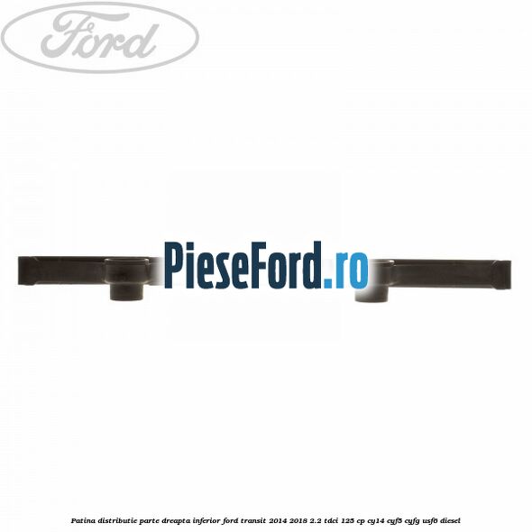 Patina distributie parte dreapta inferior Ford Transit 2014-2018 2.2 TDCi 125 cp CY14, CYF5, CYFG, USF6 diesel