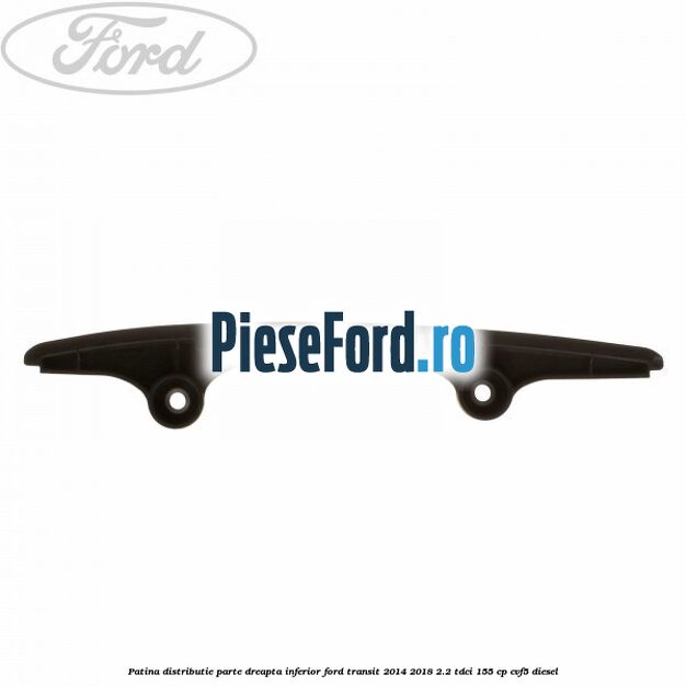 Patina distributie parte dreapta inferior Ford Transit 2014-2018 2.2 TDCi 155 cp CVF5 diesel
