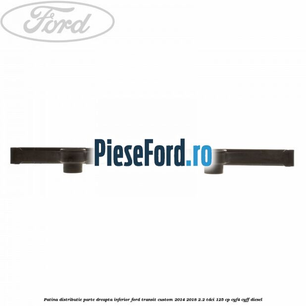 Patina distributie parte dreapta inferior Ford Transit Custom 2014-2018 2.2 TDCi 125 cp CYF4, CYFF diesel